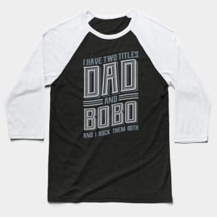 I have Two Titles Dad and Bobo Baseball T-Shirt